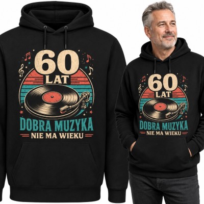 Bluza męska z kapturem na 60 urodziny - gramofon i „60 lat Dobra muzyka nie ma wieku”