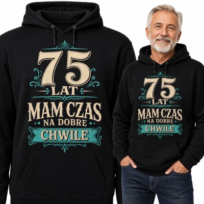 Bluza męska z kapturem na 75 urodziny - „75 lat mam czas na dobre chwile”