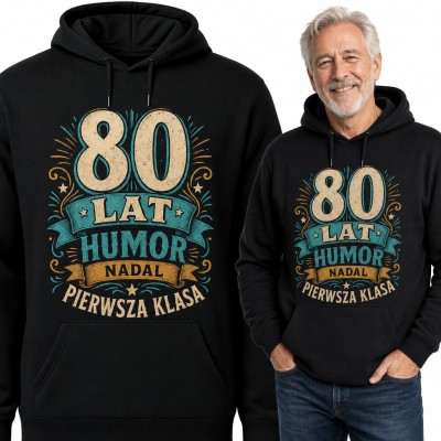 Bluza męska z kapturem na 80 urodziny - „80 lat humor nadal pierwsza klasa”