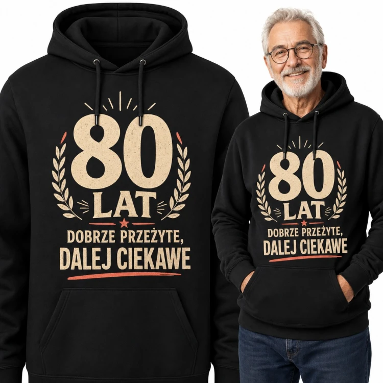 Bluza męska z kapturem na 80 urodziny - „80 lat dobrze przeżyte, dalej ciekawe” z wieńcem laurowym