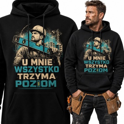 Bluza męska z kapturem - budowlaniec z poziomicą „U mnie wszystko trzyma poziom”