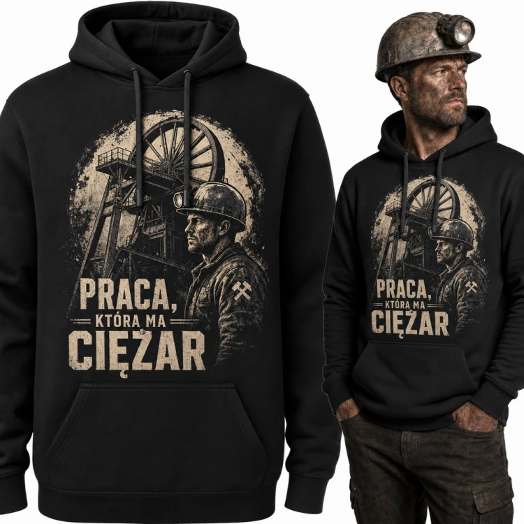 Bluza męska z kapturem - górnik przy szybie kopalni „Praca, która ma ciężar”