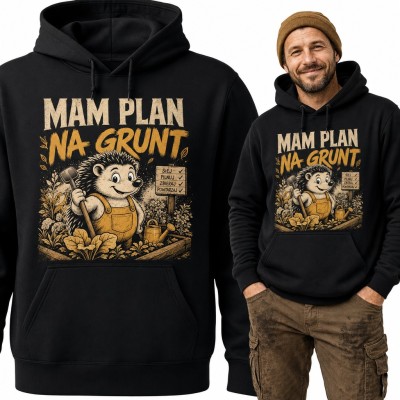 Bluza męska z kapturem „Mam plan na grunt” - jeż ogrodnik dla działkowca