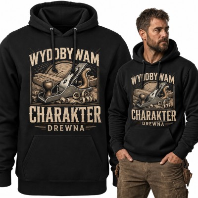 Bluza męska z kapturem - „Wydobywam charakter drewna” ze strugiem dla stolarza