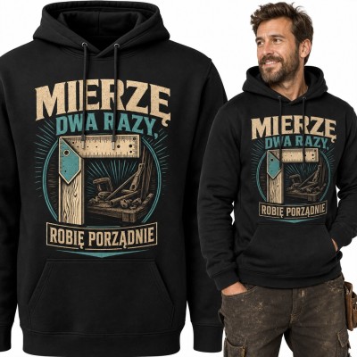 Bluza męska z kapturem - „Mierzę dwa razy, robię porządnie” dla stolarza z kątownikiem