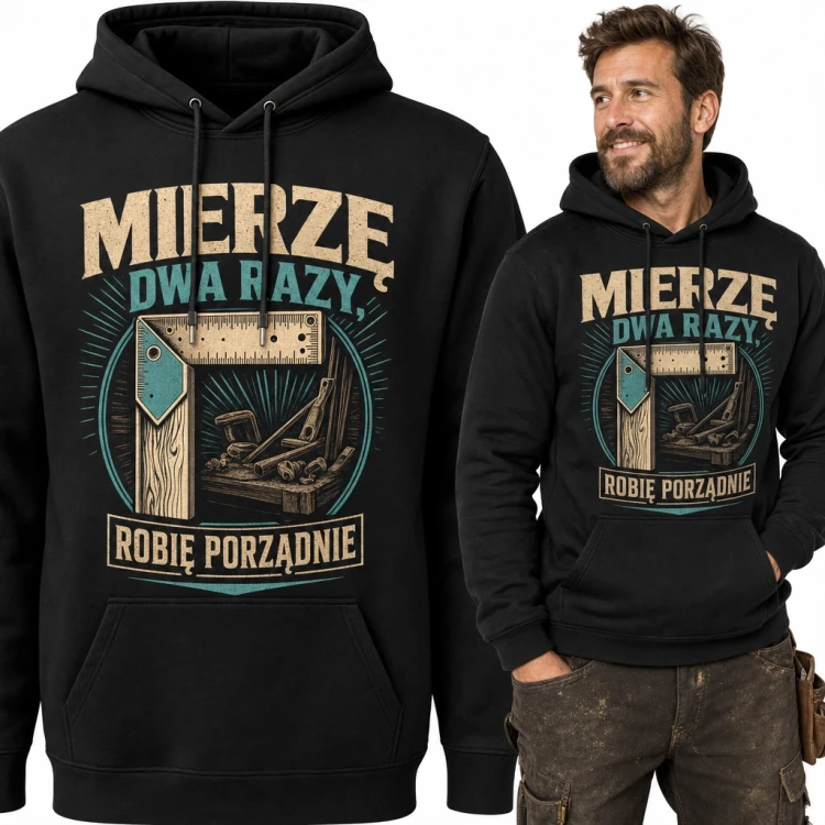 Bluza męska z kapturem - „Mierzę dwa razy, robię porządnie” dla stolarza z kątownikiem