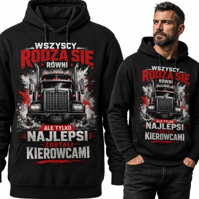 Bluza męska z kapturem - „Wszyscy rodzą się równi, ale tylko najlepsi zostali kierowcami” z ciężarówką TIR