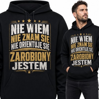 Bluza męska z kapturem - śmieszny napis „Nie wiem, nie znam się, nie orientuję się, zarobiony jestem”