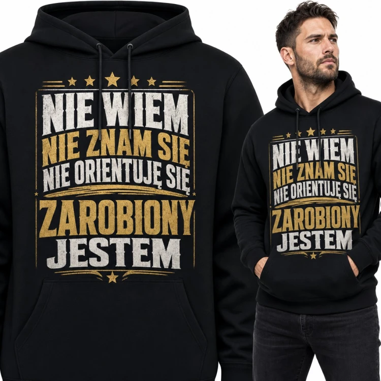 Bluza męska z kapturem - śmieszny napis „Nie wiem, nie znam się, nie orientuję się, zarobiony jestem”