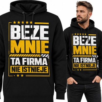 Bluza męska z kapturem - „Beze mnie ta firma nie istnieje” dla szefa i pracownika