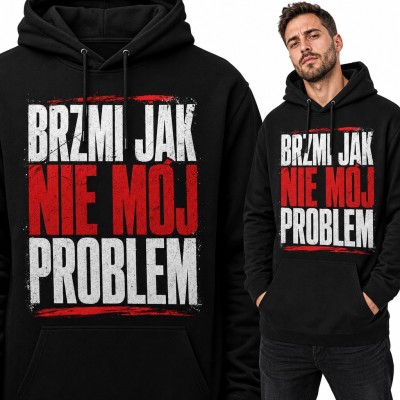 Bluza męska z kapturem - sarkastyczny napis „Brzmi jak nie mój problem”