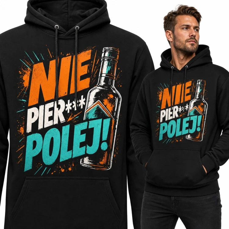 Bluza męska z kapturem „Nie pier*** polej!” - imprezowy napis z butelką wódki