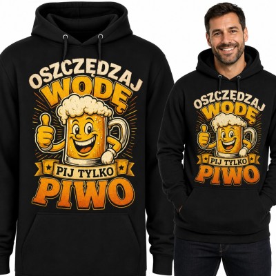 Bluza męska z kapturem „Oszczędzaj wodę, pij tylko piwo” - wesoły kufel dla piwosza