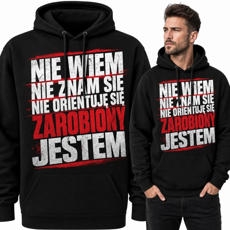Bluza męska z kapturem „Nie wiem, nie znam się, nie orientuję się, zarobiony jestem” - śmieszny tekst o pracy