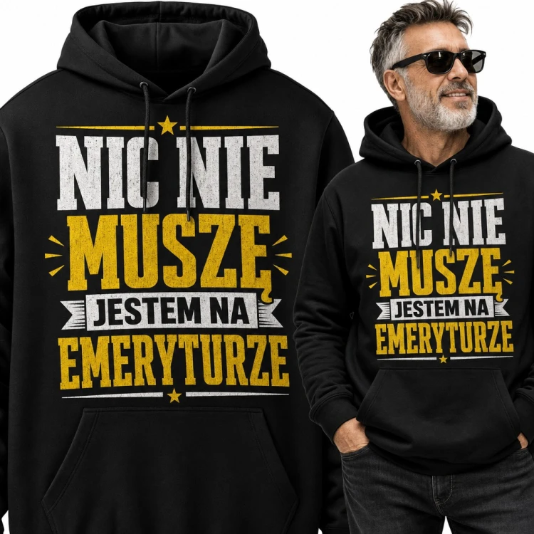 Bluza męska z kapturem - śmieszny napis „Nic nie muszę, jestem na emeryturze” dla emeryta