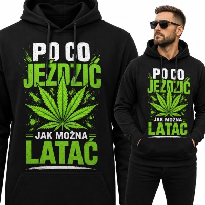 Bluza męska z kapturem - zielony liść konopi i napis „Po co jeździć jak można latać”