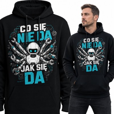 Bluza męska z kapturem - robot z ramionami narzędziami „Co się nie da jak się da”