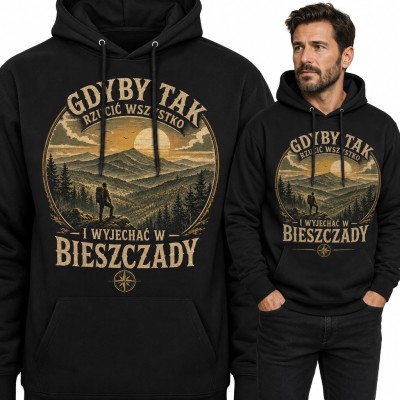 Bluza męska z kapturem „Gdyby tak rzucić wszystko i wyjechać w Bieszczady” - turysta na górskim szczycie