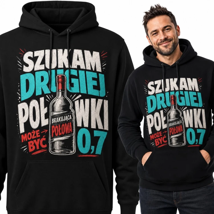 Bluza męska z kapturem „Szukam drugiej połówki” - butelka wódki i dopisek może być 0,7