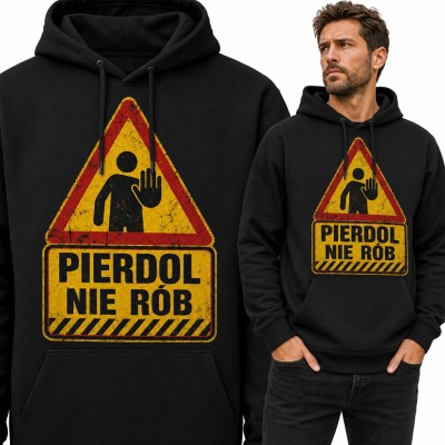 Bluza męska z kapturem - „Pierdol nie rób” na ostrzegawczym znaku drogowym