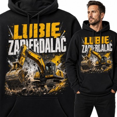 Bluza męska z kapturem - „Lubię zapierdalać” z żółtą koparką dla operatora