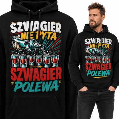Bluza męska z kapturem „Szwagier nie pyta, szwagier polewa” - butelka i kieliszki wódki