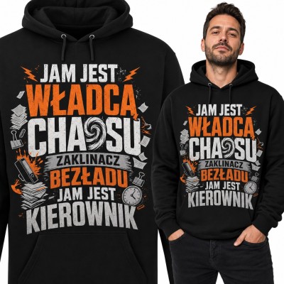 Bluza męska z kapturem - „Jam jest władcą chaosu, zaklinacz bezładu, jam jest kierownik” dla szefa