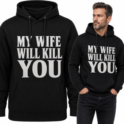Bluza męska z kapturem z napisem „My wife will kill you” - śmieszny prezent dla męża