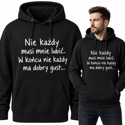 Bluza męska z kapturem - śmieszny napis „Nie każdy musi mnie lubić. W końcu nie każdy ma dobry gust...”
