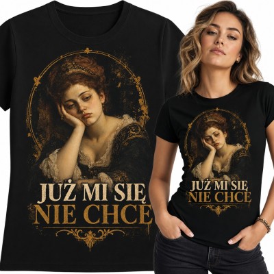 Koszulka damska „Już mi się nie chce” - znudzona dama z barokowego obrazu