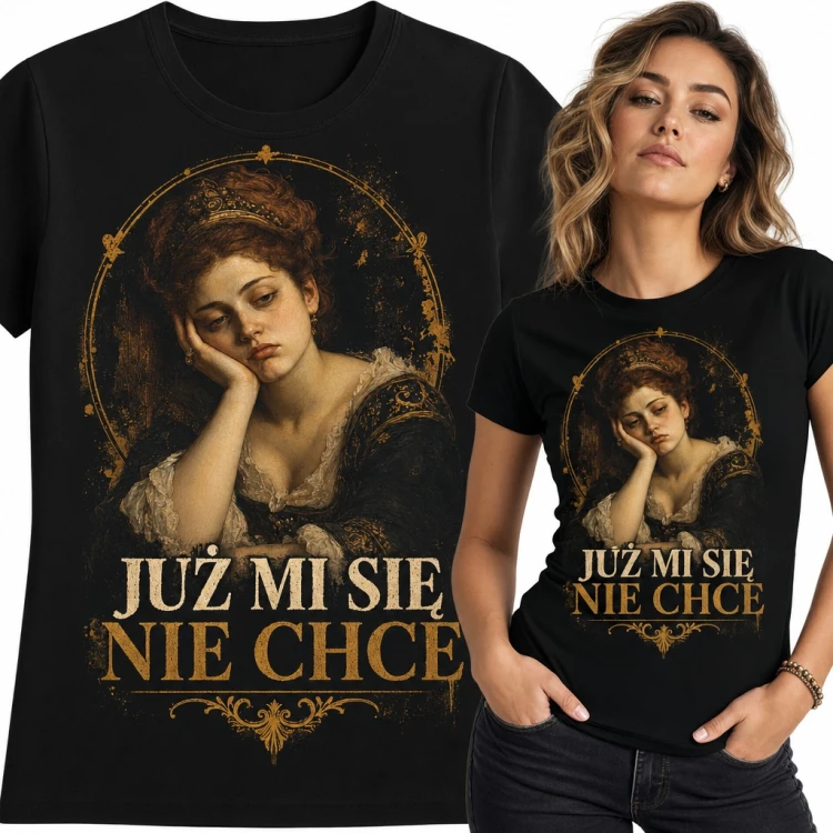 Koszulka damska „Już mi się nie chce” - znudzona dama z barokowego obrazu