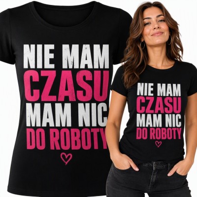 Koszulka damska z napisem „Nie mam czasu, mam nic do roboty” - śmieszny tekst z serduszkiem