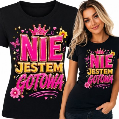 Koszulka damska „Nie jestem gotowa” - glamour napis z różową koroną