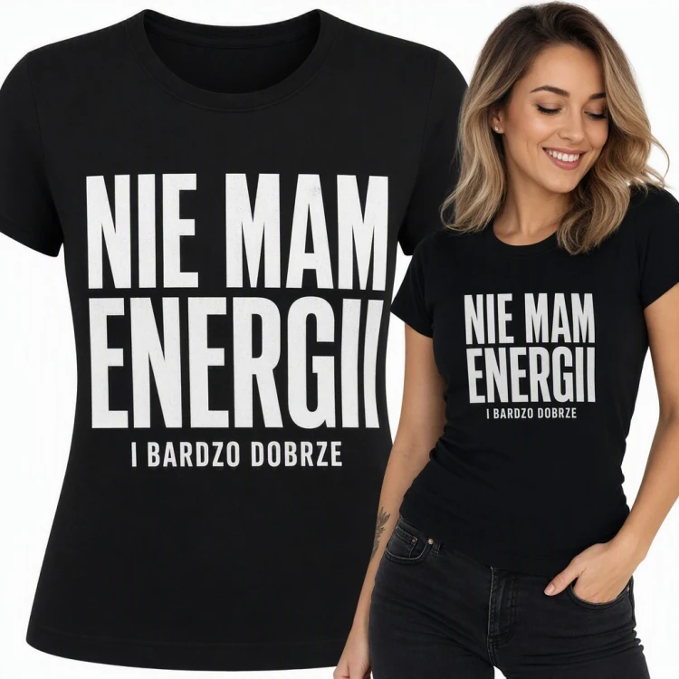 Koszulka damska z napisem „Nie mam energii i bardzo dobrze” - dla leniucha
