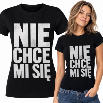 Koszulka damska „Nie chce mi się” - śmieszny napis dla leniucha