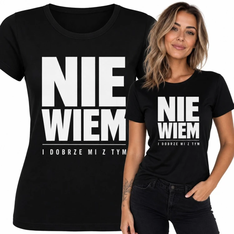 Koszulka damska z napisem „Nie wiem i dobrze mi z tym” - zabawny tekst na luzie