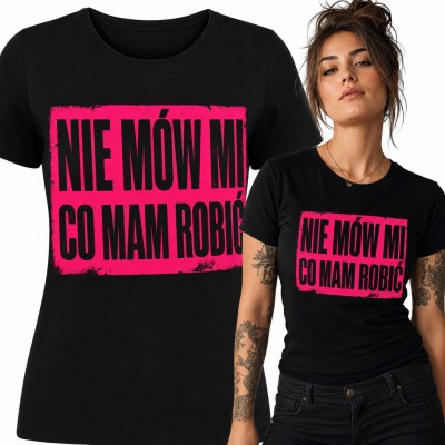Koszulka damska „Nie mów mi co mam robić” - różowy napis w stylu grunge dla buntowniczki