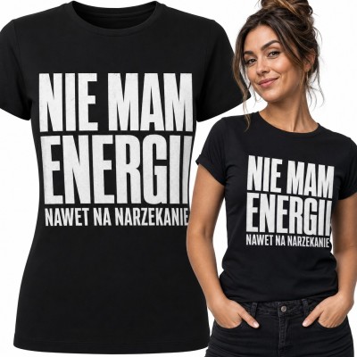 Koszulka damska „Nie mam energii nawet na narzekanie” - śmieszny napis dla zmęczonej