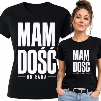 Koszulka damska z napisem „Mam dość od rana” - śmieszny prezent dla zmęczonej kobiety