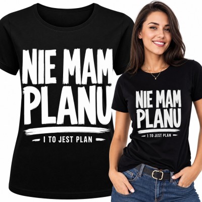 Koszulka damska z napisem „Nie mam planu i to jest plan” - humor dla spontanicznej