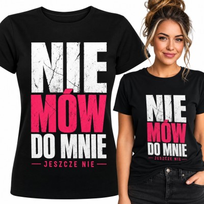 Koszulka damska „Nie mów do mnie jeszcze nie” - śmieszny napis dla porannego śpiocha