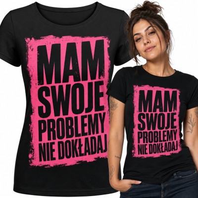 Koszulka damska „Mam swoje problemy nie dokładaj” - sarkastyczny napis na różowym tle grunge