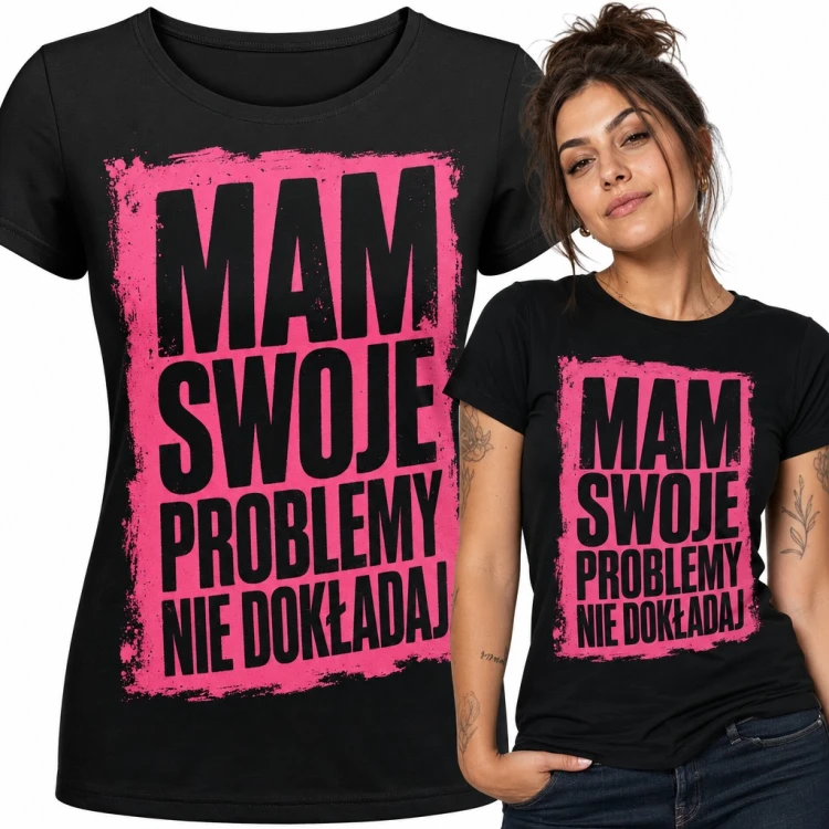 Koszulka damska „Mam swoje problemy nie dokładaj” - sarkastyczny napis na różowym tle grunge