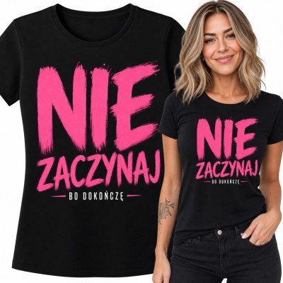 Koszulka damska „Nie zaczynaj, bo dokończę” - zadziorny różowy napis