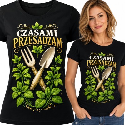 Koszulka damska „Czasami przesadzam” - dla ogrodniczki z łopatką i liśćmi