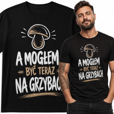 Koszulka męska z grzybem „A mogłem być teraz na grzybach” - dla grzybiarza