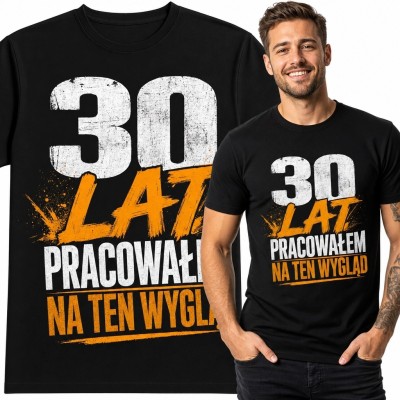 Koszulka męska „30 lat pracowałem na ten wygląd” na 30 urodziny - śmieszny nadruk