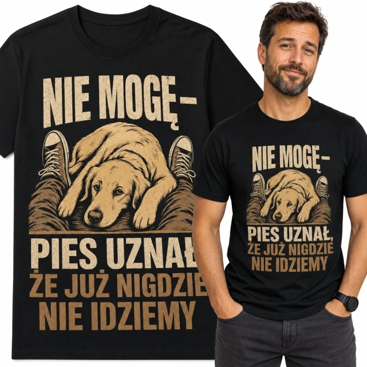 Koszulka męska z psem „Nie mogę - pies uznał, że już nigdzie nie idziemy” - humorystyczny nadruk