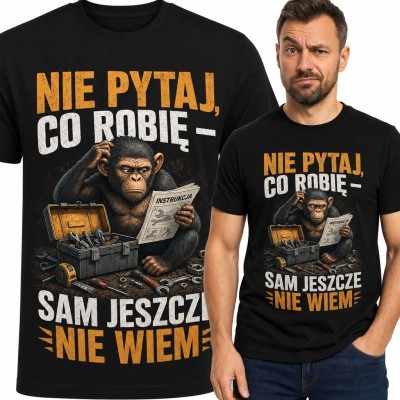 Koszulka męska z szympansem majsterkowiczem „Nie pytaj, co robię - sam jeszcze nie wiem”