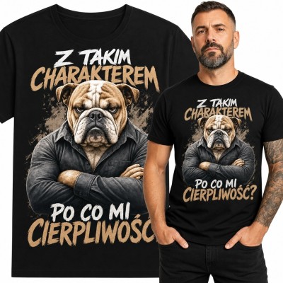 Koszulka męska z buldogiem „Z takim charakterem po co mi cierpliwość?”